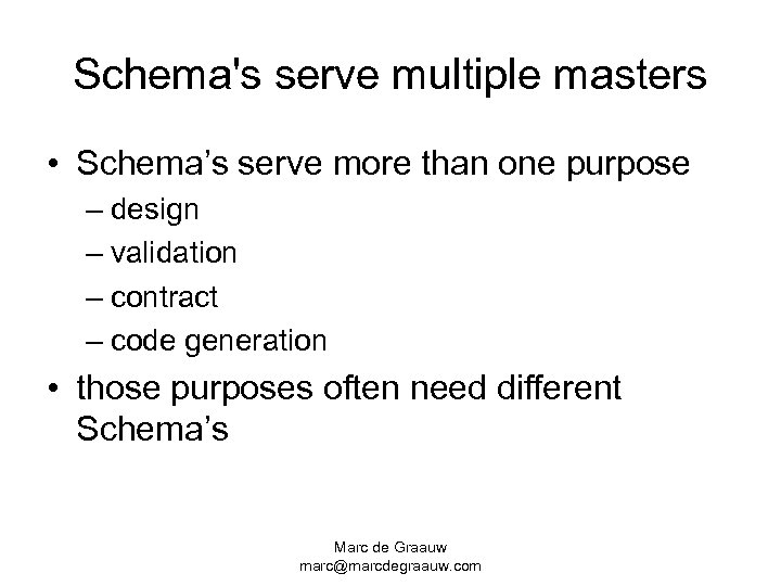 Schema's serve multiple masters • Schema’s serve more than one purpose – design –