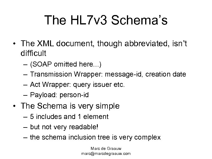 The HL 7 v 3 Schema’s • The XML document, though abbreviated, isn’t difficult