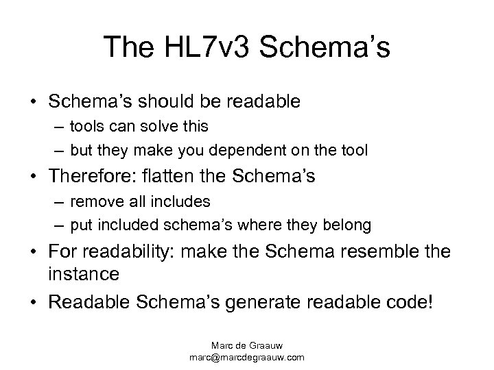 The HL 7 v 3 Schema’s • Schema’s should be readable – tools can