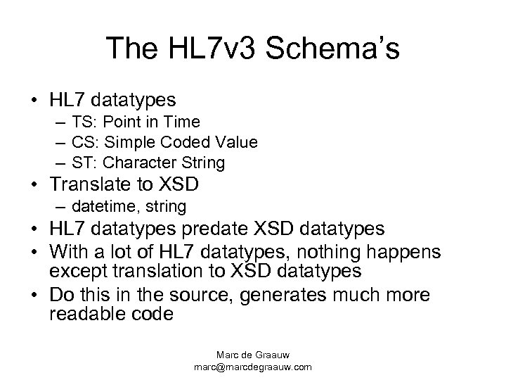 The HL 7 v 3 Schema’s • HL 7 datatypes – TS: Point in