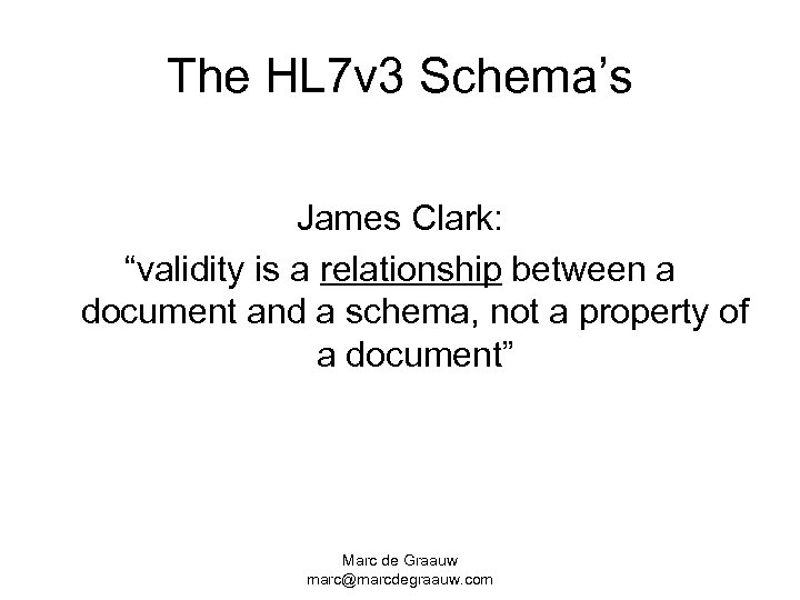 The HL 7 v 3 Schema’s James Clark: “validity is a relationship between a