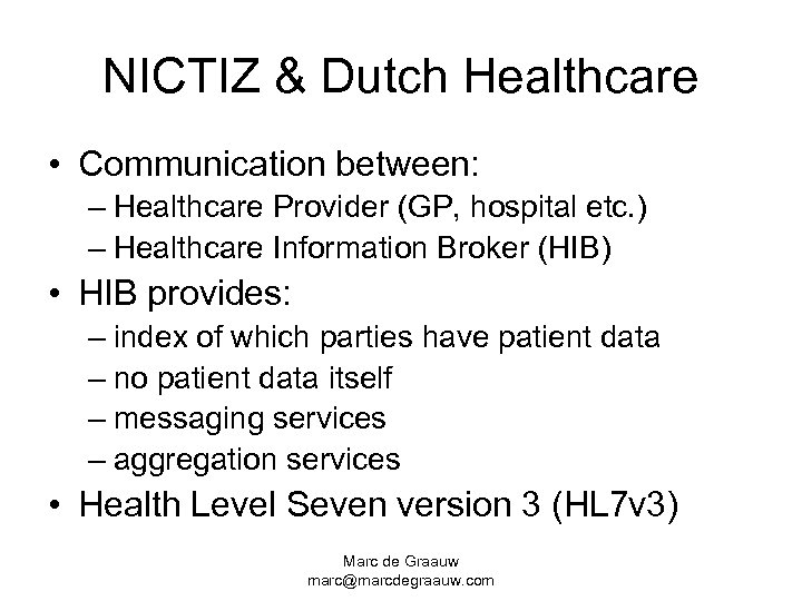 NICTIZ & Dutch Healthcare • Communication between: – Healthcare Provider (GP, hospital etc. )