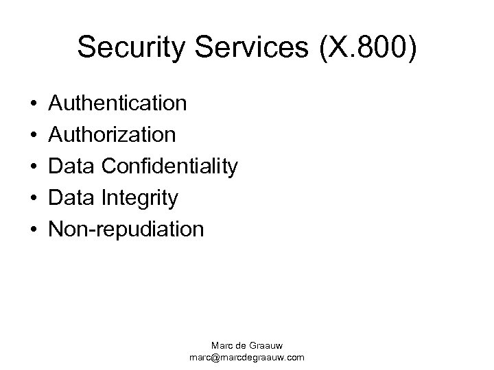 Security Services (X. 800) • • • Authentication Authorization Data Confidentiality Data Integrity Non-repudiation