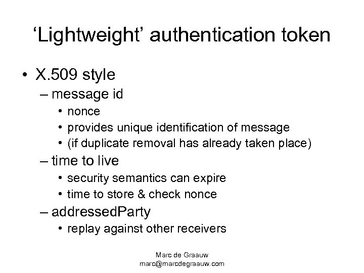 ‘Lightweight’ authentication token • X. 509 style – message id • nonce • provides