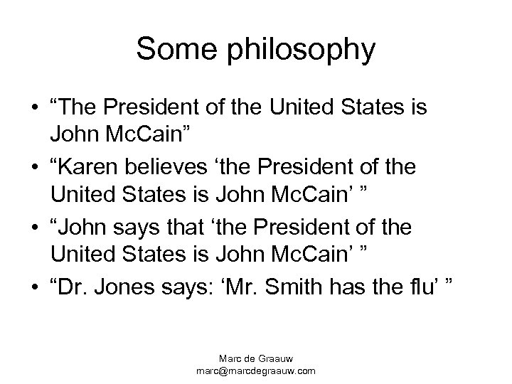 Some philosophy • “The President of the United States is John Mc. Cain” •