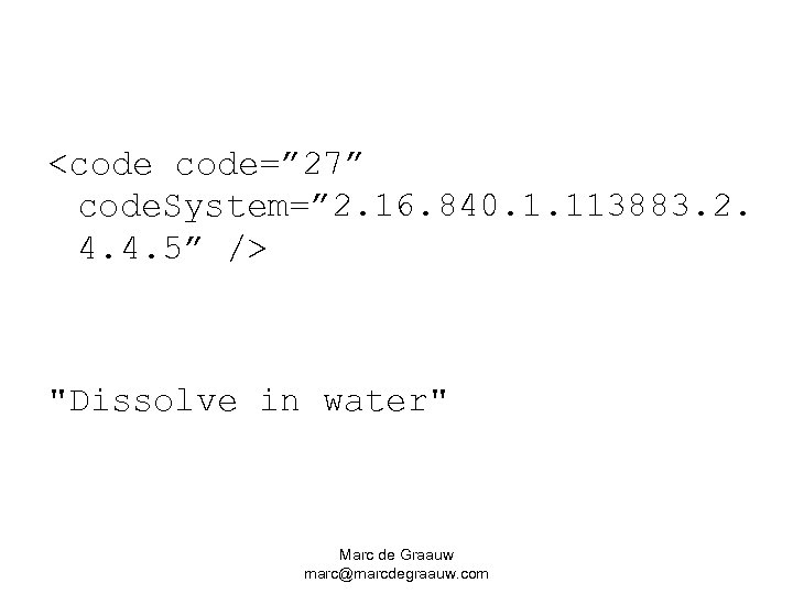<code=” 27” code. System=” 2. 16. 840. 1. 113883. 2. 4. 4. 5” />