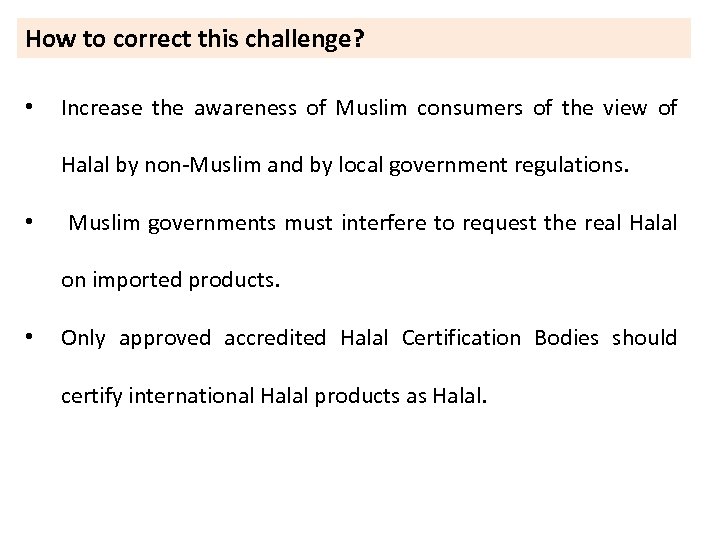 How to correct this challenge? • Increase the awareness of Muslim consumers of the
