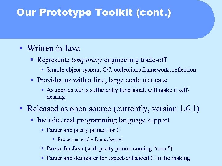 Our Prototype Toolkit (cont. ) § Written in Java § Represents temporary engineering trade-off