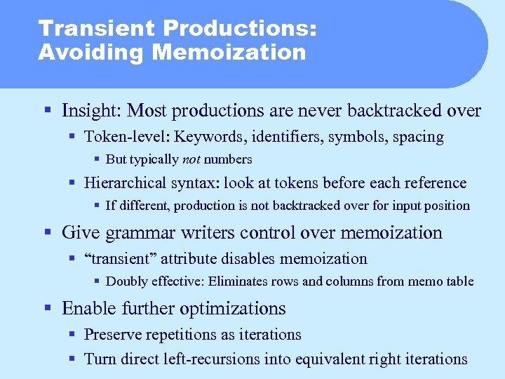 Transient Productions: Avoiding Memoization § Insight: Most productions are never backtracked over § Token-level: