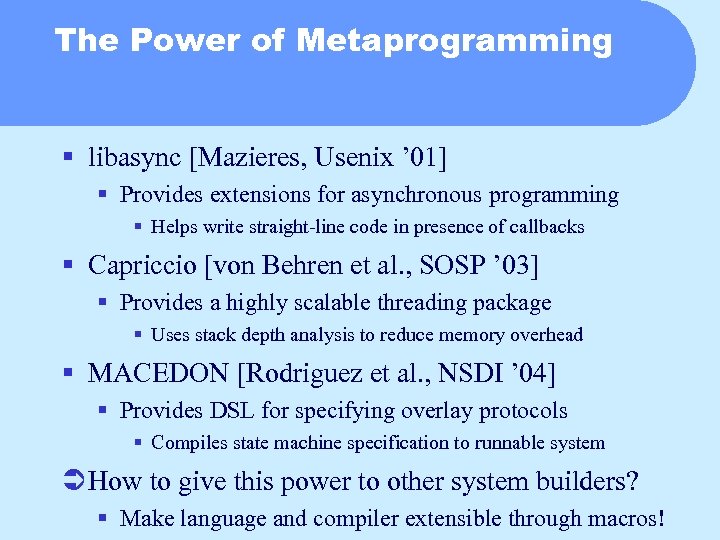 The Power of Metaprogramming § libasync [Mazieres, Usenix ’ 01] § Provides extensions for