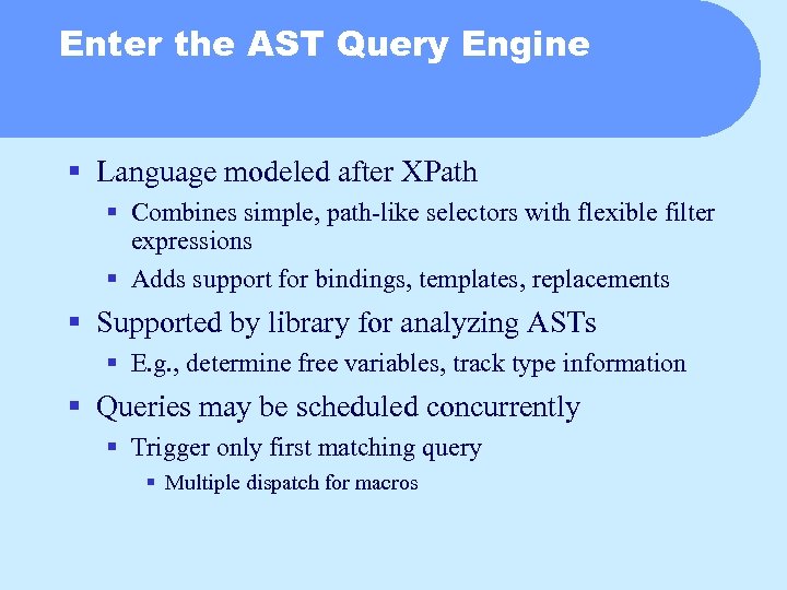 Enter the AST Query Engine § Language modeled after XPath § Combines simple, path-like