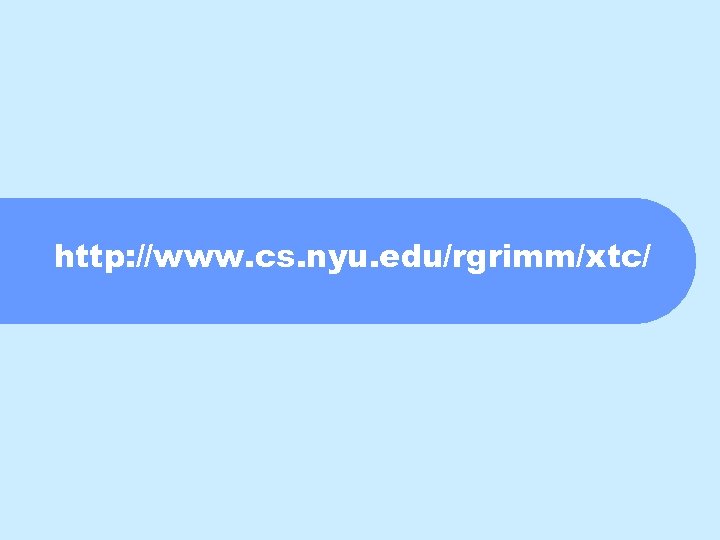 http: //www. cs. nyu. edu/rgrimm/xtc/ 