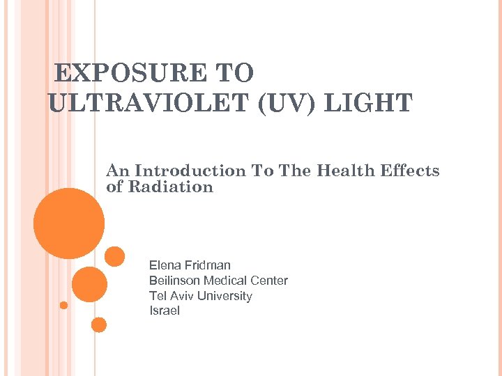 EXPOSURE TO ULTRAVIOLET (UV) LIGHT An Introduction To The Health Effects of Radiation Elena