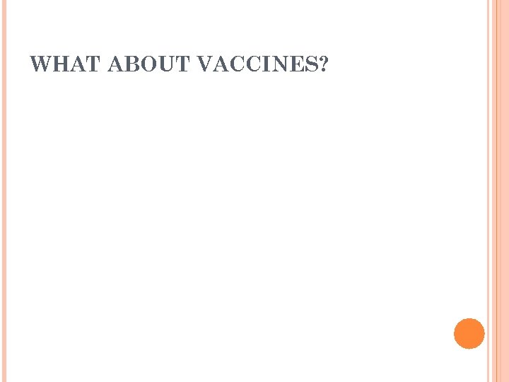 WHAT ABOUT VACCINES? 