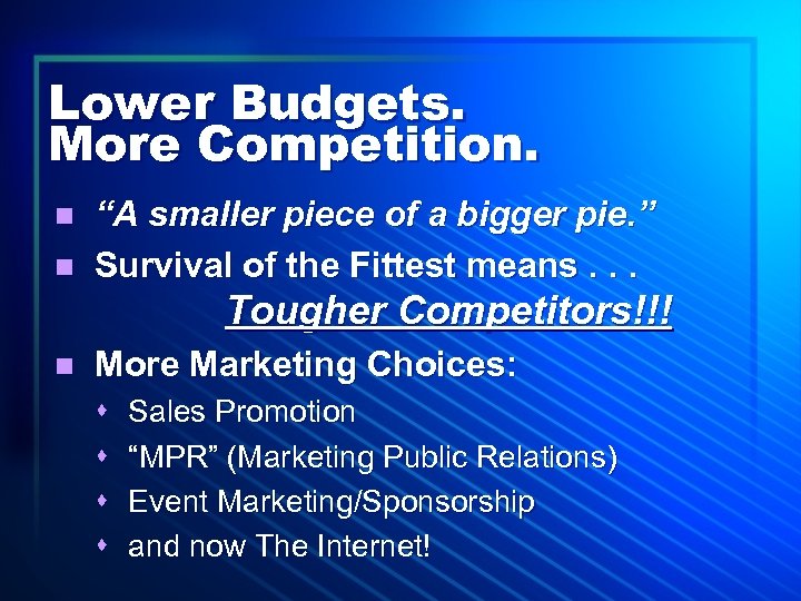 Lower Budgets. More Competition. n n “A smaller piece of a bigger pie. ”