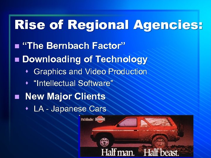 Rise of Regional Agencies: “The Bernbach Factor” n Downloading of Technology n s Graphics