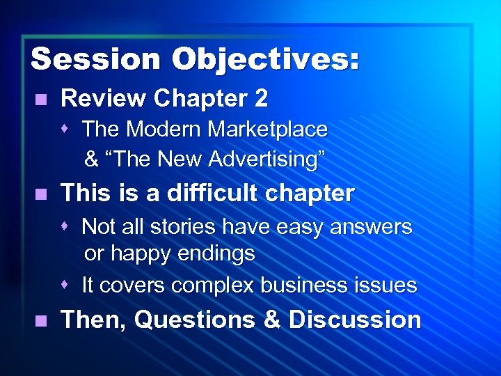 Session Objectives: n Review Chapter 2 s The Modern Marketplace & “The New Advertising”