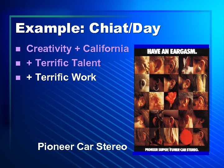 Example: Chiat/Day n n n Creativity + California + Terrific Talent + Terrific Work