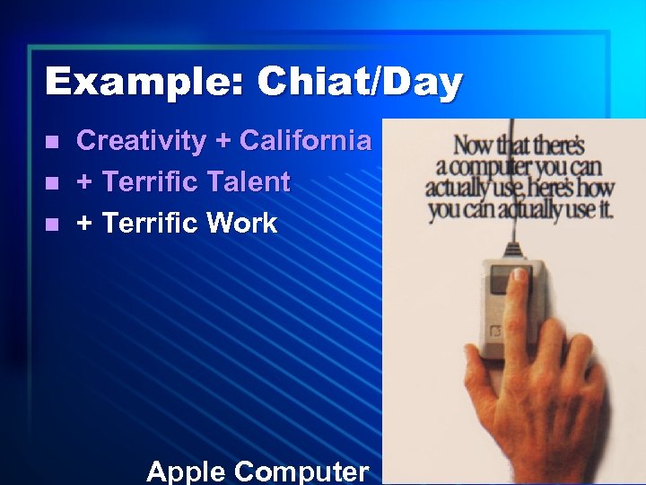 Example: Chiat/Day n n n Creativity + California + Terrific Talent + Terrific Work