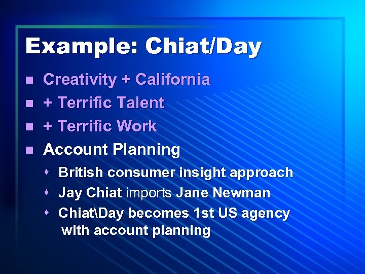 Example: Chiat/Day n n Creativity + California + Terrific Talent + Terrific Work Account