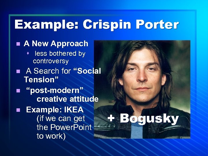 Example: Crispin Porter n A New Approach s less bothered by controversy n n