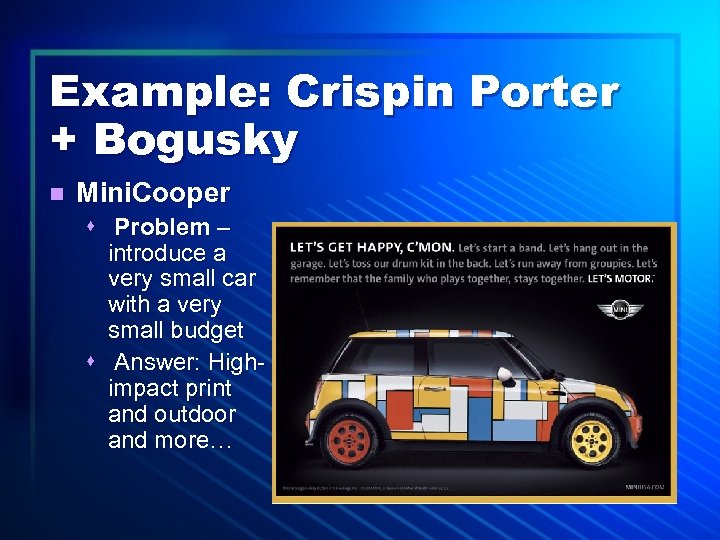 Example: Crispin Porter + Bogusky n Mini. Cooper s Problem – introduce a very