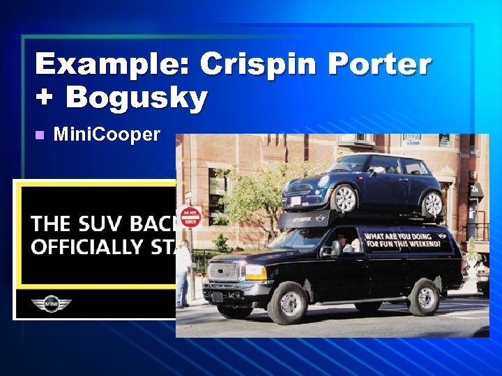 Example: Crispin Porter + Bogusky n Mini. Cooper 