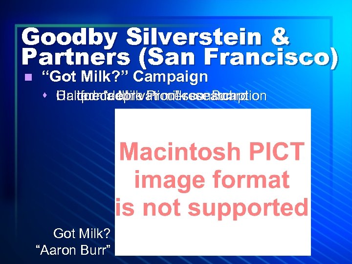 Goodby Silverstein & Partners (San Francisco) n “Got Milk? ” Campaign s California Milk
