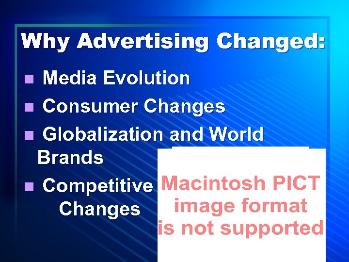 Why Advertising Changed: Media Evolution n Consumer Changes n Globalization and World Brands n