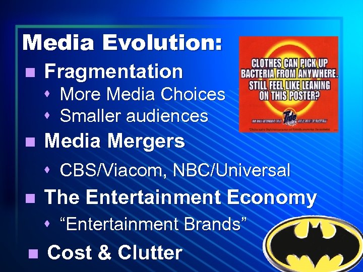 Media Evolution: n Fragmentation s More Media Choices s Smaller audiences n Media Mergers