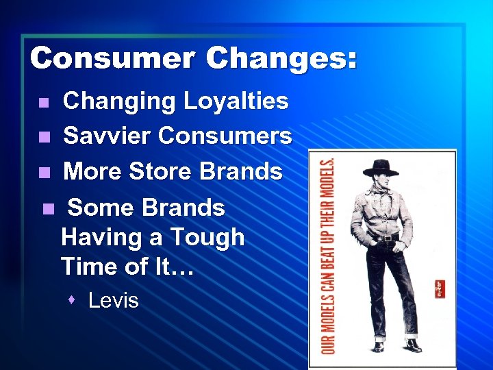 Consumer Changes: Changing Loyalties n Savvier Consumers n More Store Brands n Some Brands
