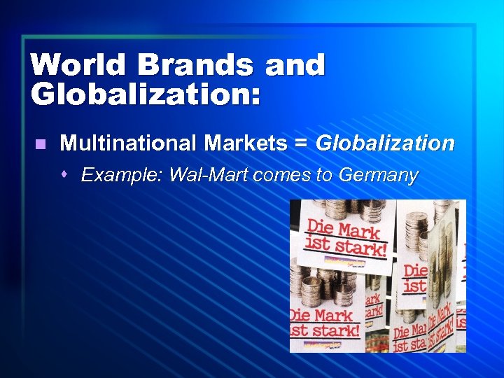 World Brands and Globalization: n Multinational Markets = Globalization s Example: Wal-Mart comes to