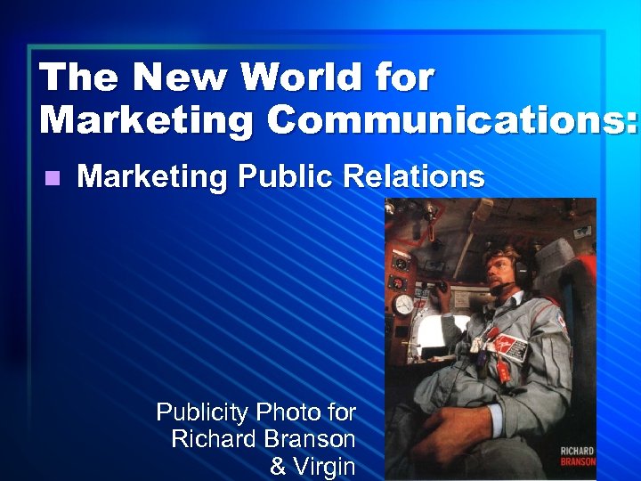 The New World for Marketing Communications: n Marketing Public Relations Publicity Photo for Richard