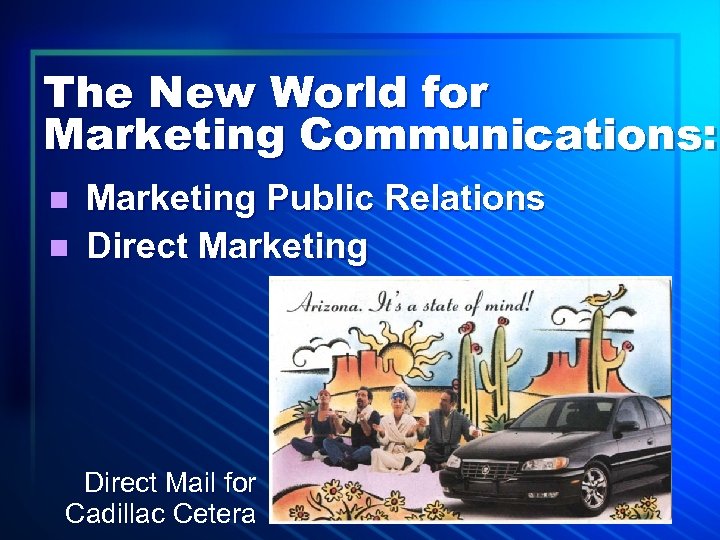 The New World for Marketing Communications: n n Marketing Public Relations Direct Marketing Direct