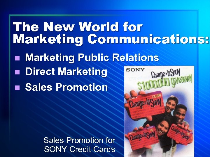 The New World for Marketing Communications: n n n Marketing Public Relations Direct Marketing