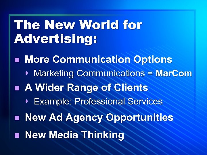 The New World for Advertising: n More Communication Options s Marketing Communications = Mar.