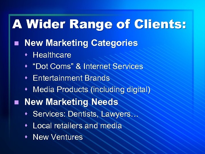 A Wider Range of Clients: n New Marketing Categories s s n Healthcare “Dot