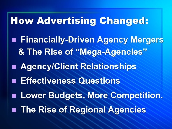 How Advertising Changed: n Financially-Driven Agency Mergers & The Rise of “Mega-Agencies” n Agency/Client