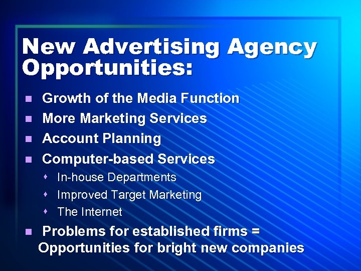 New Advertising Agency Opportunities: n n Growth of the Media Function More Marketing Services