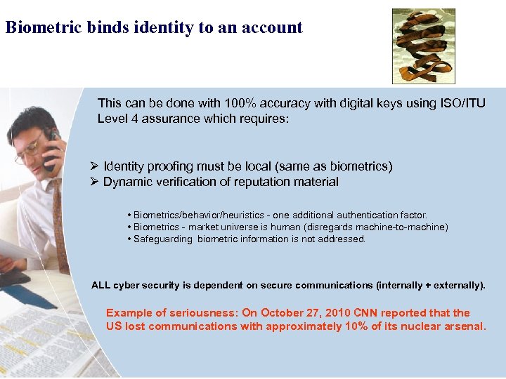 Biometric binds identity to an account This can be done with 100% accuracy with