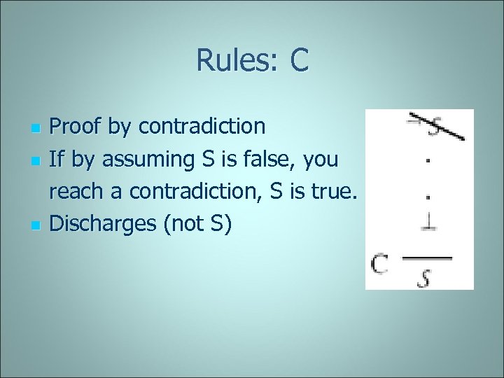 Rules: C n n n Proof by contradiction If by assuming S is false,