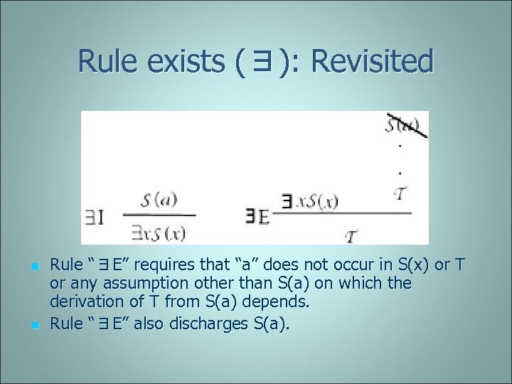 Rule exists (∃): Revisited n n Rule “∃E” requires that “a” does not occur