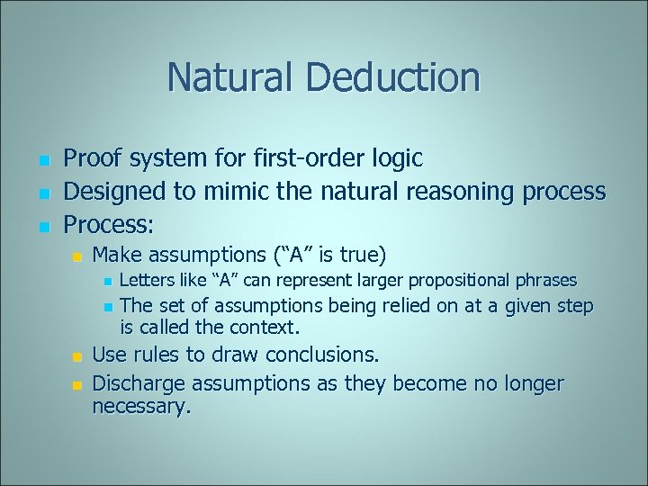 Natural Deduction n Proof system for first-order logic Designed to mimic the natural reasoning