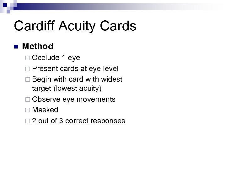 Cardiff Acuity Cards n Method ¨ Occlude 1 eye ¨ Present cards at eye