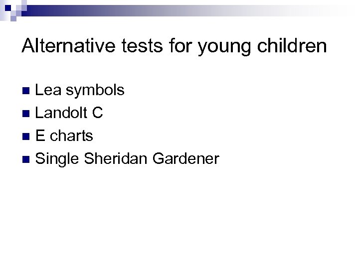 Alternative tests for young children Lea symbols n Landolt C n E charts n