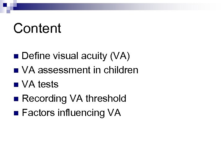 Content Define visual acuity (VA) n VA assessment in children n VA tests n