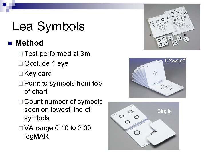 Lea Symbols n Method ¨ Test performed at 3 m ¨ Occlude 1 eye