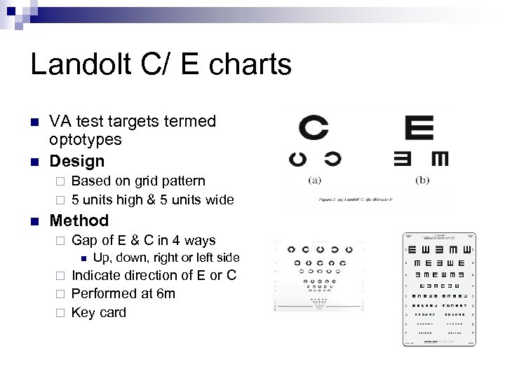 Landolt C/ E charts n n VA test targets termed optotypes Design Based on