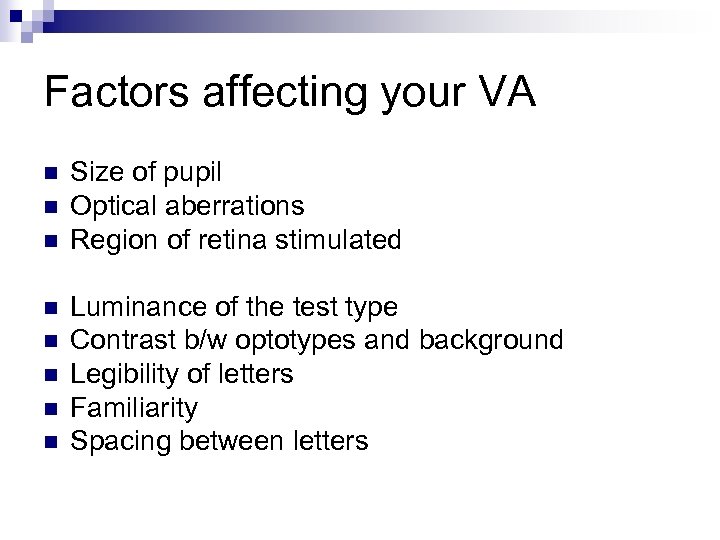 Factors affecting your VA n n n n Size of pupil Optical aberrations Region