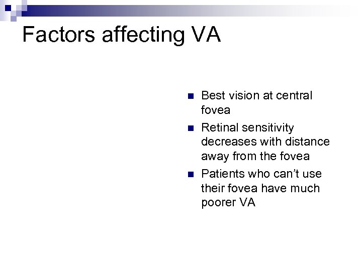 Factors affecting VA n n n Best vision at central fovea Retinal sensitivity decreases